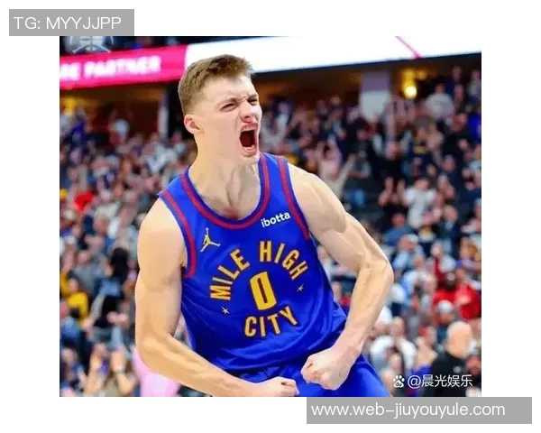 掘金主帅称赞布劳恩努力与天赋并重实至名归的成功之路